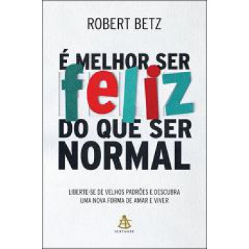 MELHOR SER FELIZ DO QUE SER NORMAL, E