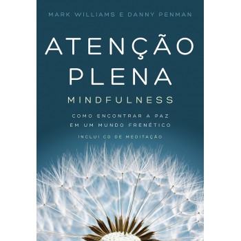 Atenção Plena - Mindfulness: Como Encontrar A Paz Em Um Mundo Frenético