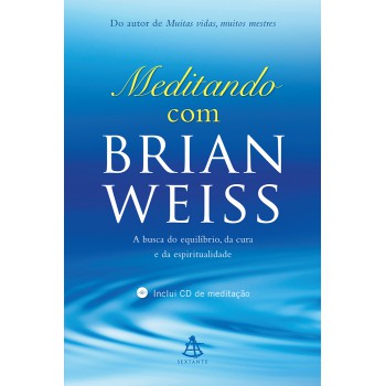 Meditando com Brian Weiss: A busca do equilíbrio, da cura e da espiritualidade