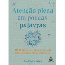 Atenção plena em poucas palavras: 10 Minutos por dia para uma vida mais tranquila e menos estressante