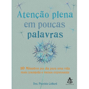 Atenção plena em poucas palavras: 10 Minutos por dia para uma vida mais tranquila e menos estressante