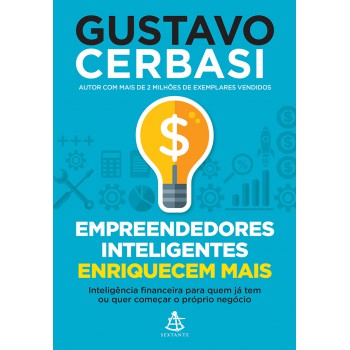 Empreendedores Inteligentes Enriquecem Mais: Inteligência Financeira Para Quem Já Tem Ou Quer Começar O Próprio Negócio