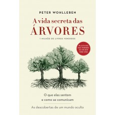 A Vida Secreta Das árvores: O Que Elas Sentem E Como Se Comunicam - As Descobertas De Um Mundo Oculto