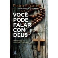 Você Pode Falar Com Deus: Princípios Para Uma Oração Eficaz