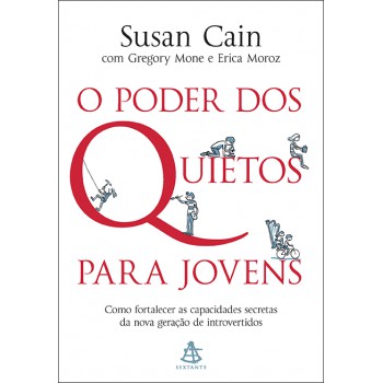 O Poder Dos Quietos Para Jovens: Como Fortalecer As Capacidades Secretas Da Nova Geração De Introvertidos