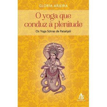 O yoga que conduz à plenitude: Os Yoga Sutras de Patañjali