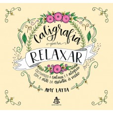 Caligrafia para relaxar: Cultivando a calma e a alegria com a arte da escrita à mão