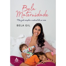 Bela maternidade: Meu jeito simples e natural de ser mãe