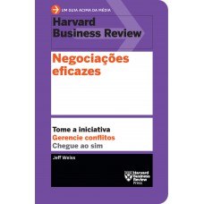 Negociações Eficazes: Tome A Iniciativa. Gerencie Conflitos. Chegue Ao Sim.