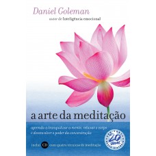 A Arte Da Meditação: Aprenda A Tranquilizar A Mente, Relaxar O Corpo E Desenvolver O Poder Da Concentração