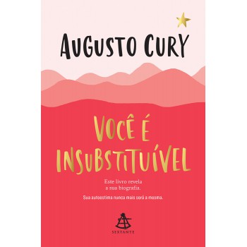 Você é Insubstituível: Este Livro Revela A Sua Biografia. Sua Autoestima Nunca Mais Será A Mesma.