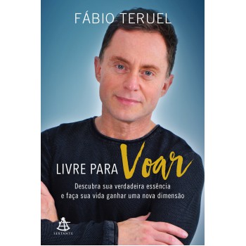 Livre para voar: Descubra sua verdadeira essência e faça sua vida ganhar uma nova dimensão