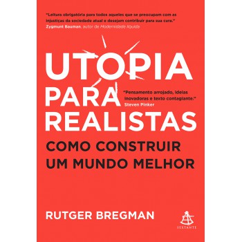 Utopia Para Realistas: Como Construir Um Mundo Melhor