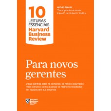 Para Novos Gerentes (10 Leituras Essenciais - Hbr): O Que Significa Estar No Comando, Os Mitos E Equívocos Mais Comuns E Como Alcançar Os Melhores Resultados Em Equipe Para Sua Empresa