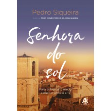 Senhora Do Sol: Para Enfrentar O Medo, A Melhor Arma é A Fé