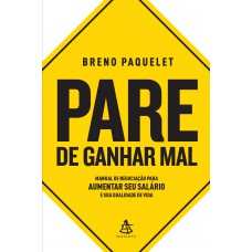 Pare De Ganhar Mal: Manual De Negociação Para Aumentar Seu Salário E Sua Qualidade De Vida