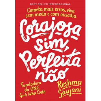 Corajosa Sim, Perfeita Não: Cometa Mais Erros, Viva Sem Medo E Com Ousadia