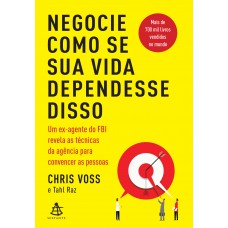 Negocie Como Se Sua Vida Dependesse Disso: Um Ex-agente Do Fbi Revela As Técnicas Da Agência Para Convencer As Pessoas