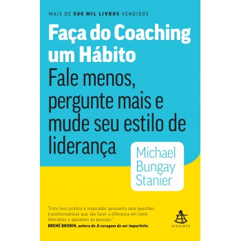 Faça do coaching um hábito: Fale menos, pergunte mais e mude seu estilo de liderança