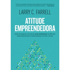 Atitude Empreendedora: Lic¸o~es De Nego´cios E De Vida Da Junior Achievement, Ha´ 100 Anos Desenvolvendo Jovens Empreendedores Em Todo O Mundo