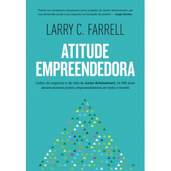 Atitude Empreendedora: Lic¸o~es De Nego´cios E De Vida Da Junior Achievement, Ha´ 100 Anos Desenvolvendo Jovens Empreendedores Em Todo O Mundo