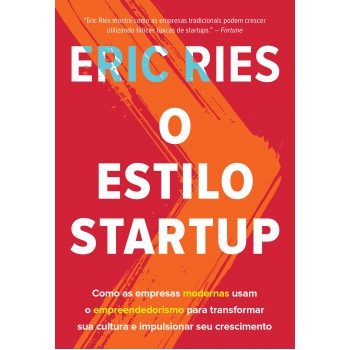 O estilo startup: Como as empresas modernas usam o empreendedorismo para transformar sua cultura e impulsionar seu crescimento