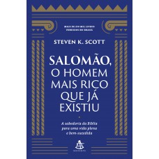 Salomão, O Homem Mais Rico Que Já Existiu: A Sabedoria Da Bíblia Para Uma Vida Plena E Bem-sucedida