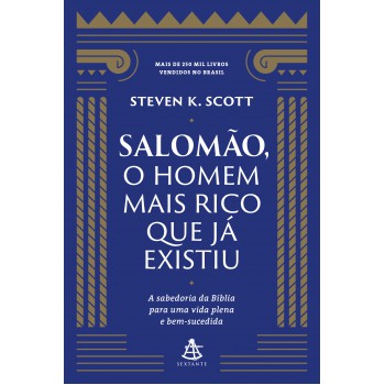 Salomão, O Homem Mais Rico Que Já Existiu: A Sabedoria Da Bíblia Para Uma Vida Plena E Bem-sucedida