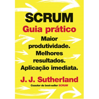 Scrum: Guia Prático: Maior Produtividade. Melhores Resultados. Aplicação Imediata.