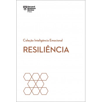 Resiliência (Coleção Inteligência Emocional - HBR)