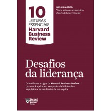 Desafios Da Liderança (10 Leituras Essenciais - Hbr): Os Melhores Artigos Da Harvard Business Review Para Você Se Tornar Um Líder Extraordinário E Impulsionar Os Resultados Da Sua Equipe