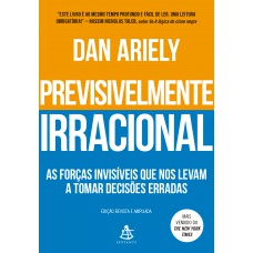 Previsivelmente Irracional: As Forças Invisíveis Que Nos Levam A Tomar Decisões Erradas