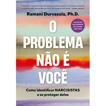 O Problema Não é Você: Como Identificar Narcisistas E Se Proteger Deles