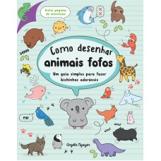 Como Desenhar Animais Fofos (desenhe Coisas Fofas - Livro 2): Um Guia Simples Para Fazer Bichinhos Adoráveis