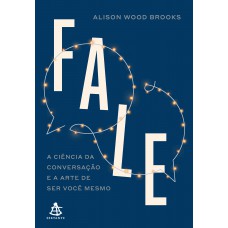 Ale: A Ciência Da Conversação E A Arte De Ser Você Mesmo