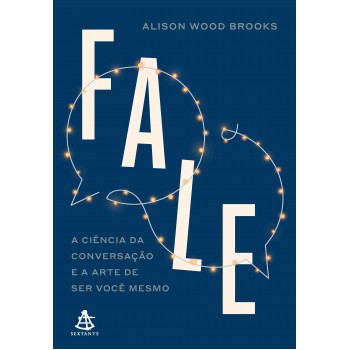 Ale: A Ciência Da Conversação E A Arte De Ser Você Mesmo