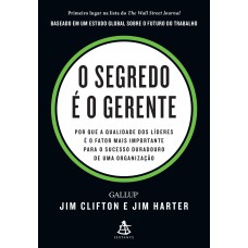 O Segredo é O Gerente: Por Que A Qualidade Dos Líderes é O Fator Mais Importante Para O Sucesso Duradouro De Uma Organização