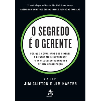 O Segredo é O Gerente: Por Que A Qualidade Dos Líderes é O Fator Mais Importante Para O Sucesso Duradouro De Uma Organização