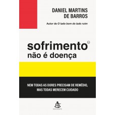 Sofrimento Não é Doença: Nem Todas As Dores Precisam De Remédio, Mas Todas Merecem Cuidado Sofrimento Não é Doença: Nem Todas As Dores Precisam De Remédio, Mas Todas Merecem Cuidado