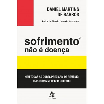 Sofrimento Não é Doença: Nem Todas As Dores Precisam De Remédio, Mas Todas Merecem Cuidado