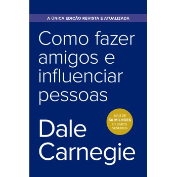 Como Fazer Amigos E Influenciar Pessoas - Edição Econômica