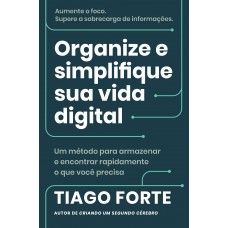 Organize E Simplifique Sua Vida Digital: Um Método Para Armazenar E Encontrar Rapidamente O Que Você Precisa Organize E Simplifique Sua Vida Digital: Um Método Para Armazenar E Encontrar Rapidamente O Que Você Precisa