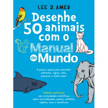 Desenhe 50 Animais Com O Manual Do Mundo - Edição Ampliada