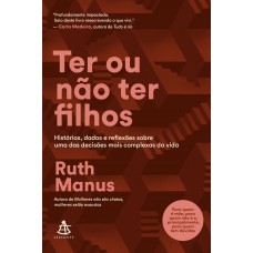 Ter Ou Não Ter Filhos: Histórias, Dados E Reflexões Sobre Uma Das Decisões Mais Complexas Da Vida