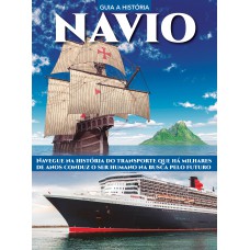 Guia A História - Navio: Navegue Na História Do Transporte Que Há Milhares De Anos Conduz O Ser Humano Na Busca Pelo Futuro