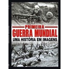 Primeira Guerra Mundial: Um História Em Imagens