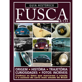 Guia Histórico Fusca & Cia - Conheça Os Fatos Que Marcaram A Criação E O Sucesso Do Carro Mais Amado Do Brasil - Vol. 1