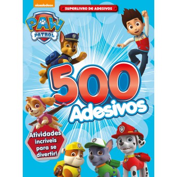 Patrulha Canina - Superlivro De Adesivos: 500 Adesivos Atividades Incríveis Para Se Divertir!