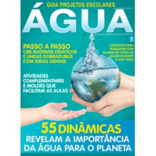 Guia Projetos Escolares - água - Vol. 1: 55 Dinâmicas Revelam A Importância Da água Para O Planeta