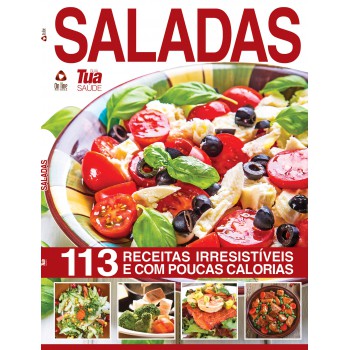 Guia Tua Saúde - Saladas: 113 Receitas Irresistíveis E Com Poucas Calorias